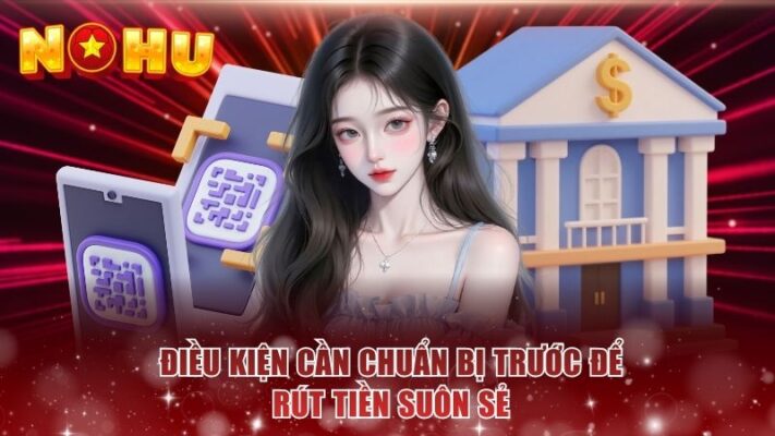 Điều kiện cần chuẩn bị trước để rút tiền suôn sẻ