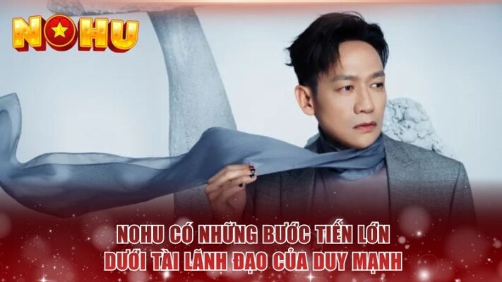 NOHU có những bước tiến lớn dưới tài lãnh đạo của Duy Mạnh