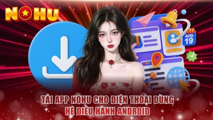 Tải app NOHU cho điện thoại dùng hệ điều hành Android