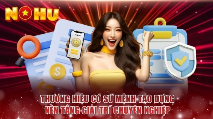 Thương hiệu có sứ mệnh tạo dựng nền tảng giải trí chuyên nghiệp 